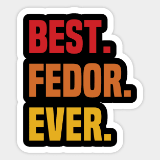 BEST FEDOR EVER ,FEDOR NAME Sticker